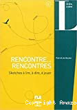 A2 - B1 - Rencontre... Rencontres Sketches à lire, à dire, à jouer