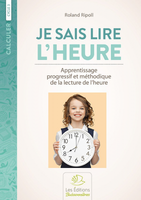 Je sais lire l'heure : apprentissage progressif et méthodique de la lecture de l'heure