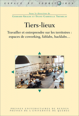 Tiers-lieux : travailler et entreprendre sur les territoires : espaces de coworking, fablabs, kacklabs...