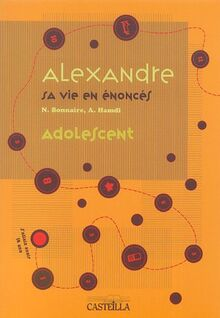 Alexandre : sa vie en énoncés - tome 1 : adolescent