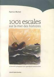 1001 escales sur la mer des histoires : 52 démarches pour apprendre [et aimer] les livres