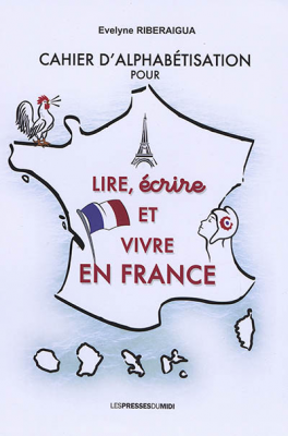 Cahier d'alphabétisation pour lire, écrire et vivre en France