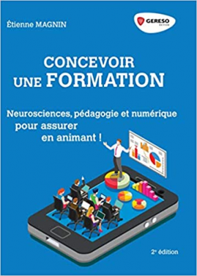 Concevoir une formation : neurosciences, pédagogie et numérique pour assurer en animant !