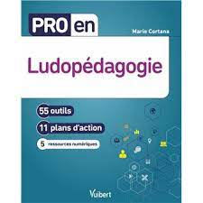 Pro en ludopédagogie : 55 outils et 11 plans d'action