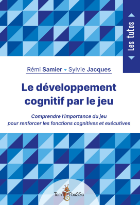 Le développement cognitif par le jeu : comprendre l'importance du jeu pour renforcer les fonctions cognitives et exécutives