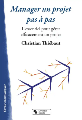 Manager un projet pas à pas : l'essentiel pour gérer efficacement un projet