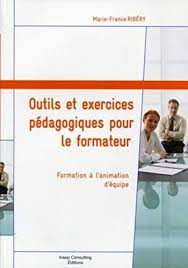 Outils et exercices pédagogiques pour le formateur : formation à l'animation d'équipe