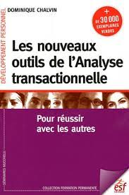 Les nouveaux outils de l'Analyse transactionnelle : pour réussir avec les autres