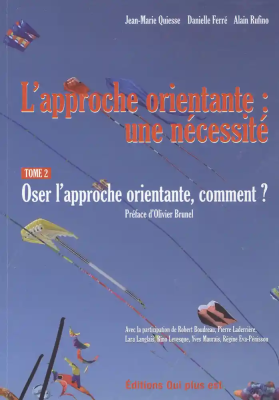 L'approche orientante : une necessité. Tome 2 : Oser l'approche orientante, comment ?