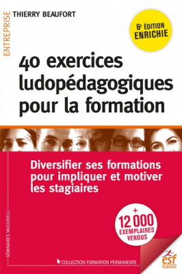 40 nouveaux exercices ludiques pour la formation : surprendre et donner envie d'apprendre