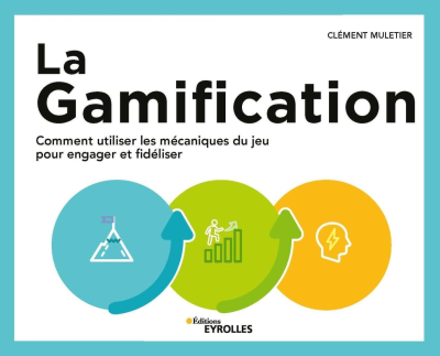La gammification : comment utiliser les m&eacute;caniques du jeu pour engager et fid&eacute;liser