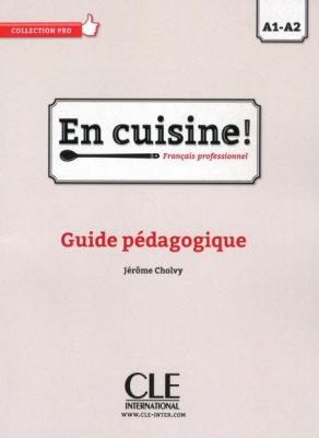 A1-A2 - En cuisine ! Français professionnel : guide pédagogique