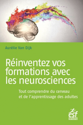 Réinventez vos formations avec les neurosciences : tout comprendre du cerveau et de l'apprentissage des adultes