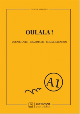 Oulala ! Vocabulaire - Grammaire - Communication : A1