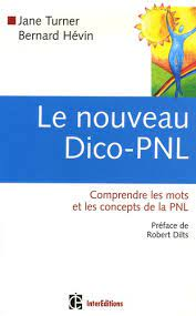 Le nouveau Dico-PNL : comprendre les mots er les concepts de la PNL
