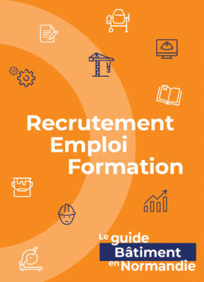 1ère édition du Guide Recrutement emploi formation pour les entreprises du Bâtiment en Normandie