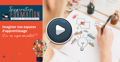 Imaginer nos espaces d’apprentissage, et si on expérimentait ?